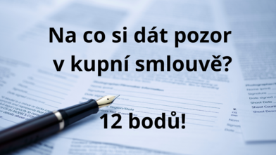 Na co si dát pozor v kupní smlouvě? 12 bodů.